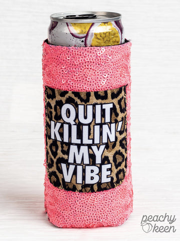 Peachy Keen Quit Killin' my Vibe sequin slim can cooler-Can & Bottle Sleeves-Sunshine and Wine Boutique