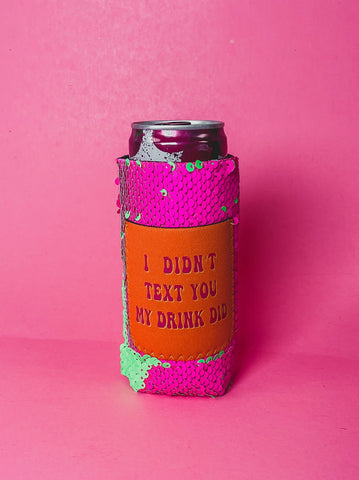 Peachy Keen I Didn't Text You My Drink Did Slim Can Cooler-Can & Bottle Sleeves-Sunshine and Wine Boutique
