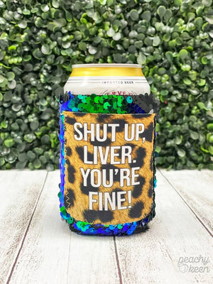 Peachy Keen Shut Up Liver You're Fine Regular Can Cooler-Can & Bottle Sleeves-Sunshine and Wine Boutique